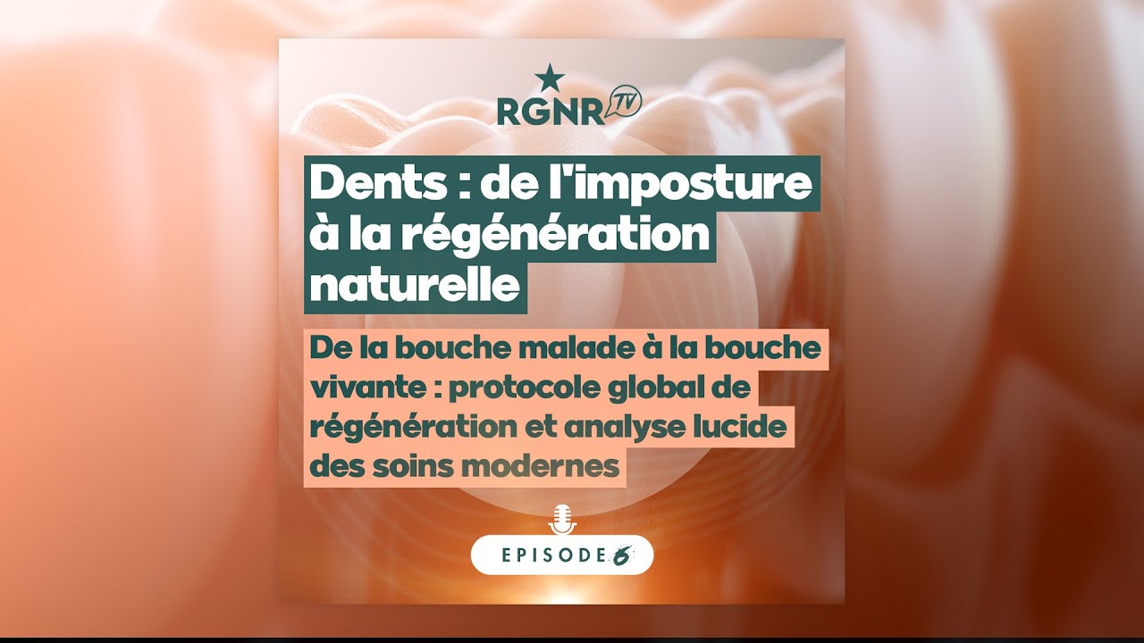 Dents, de l'imposture à la régénération naturelle - Ep 6 : De la bouche malade à la bouche vivante.