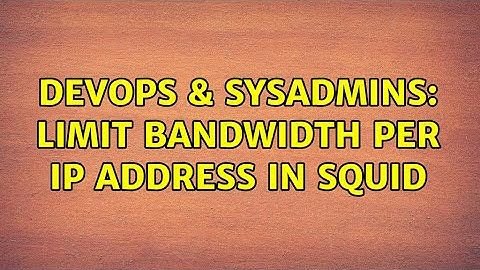 DevOps & SysAdmins: Limit bandwidth per IP address in Squid
