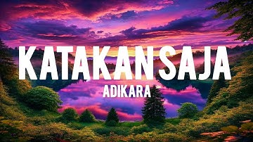 Adikara - Katakan Saja (Lyrics)