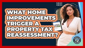 What Home Improvements Trigger a Property Tax Reassessment?