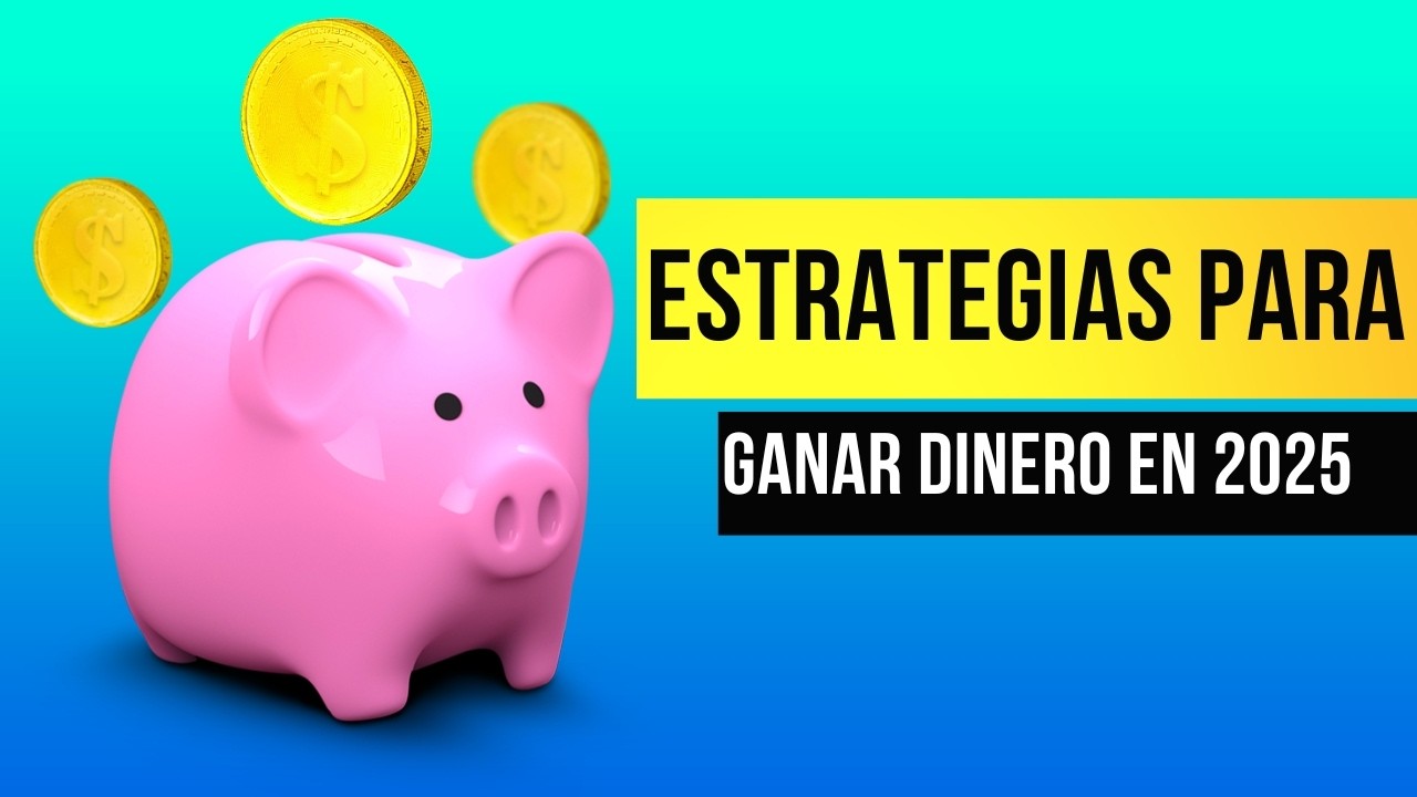 Descubre las Estrategias para Ganar Dinero en 2025 que NADIE Te Ha ...