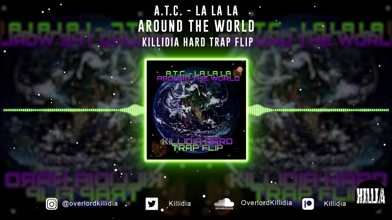 A.T.C. -  La La La (Killidia Hard Trap Flip)