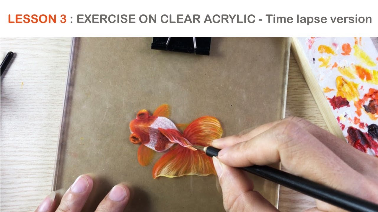 Lesson 3 (Exercise) 3D Goldfish Painting On Clear Acrylic TIME