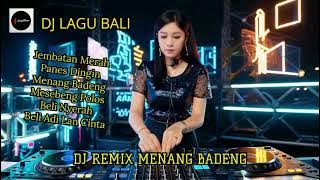 DJ REMIX LAGU BALI, Jembatan Merah, Panes Dingin, Menang Badeng, Beli Adi Lan Cinta, Beli Nyerah, Me