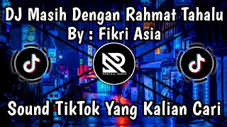 DJ MASIH DENGAN RAHMAT TAHALU BY FIKRI ASIA - VIRAL TIKTOK SOUND KENZZ SO ASIK TERBARU 2023 !!