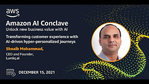 Transforming CX with AI-driven Hyper-personalized Journeys | LUMIQ @ Amazon AI Conclave 2021