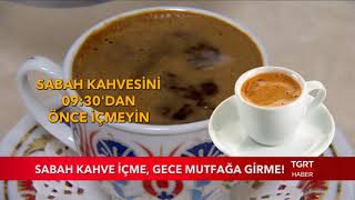 Sabah Kahve İçme, Gece Mutfağa Girme