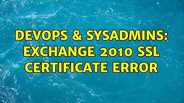 DevOps & SysAdmins: Exchange 2010 SSL Certificate Error (4 Solutions!!)