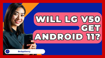 Will LG V50 Get Android 11? - Be App Savvy
