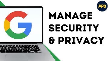 How to manage Google security and privacy settings ?