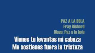 Video thumbnail of "PAZ A LA BOLA  [HD] de FRAY RICHARD es KARAOKE + LETRA + MUSICA.wmv"