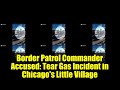 Border Patrol Commander Accused: Tear Gas Incident in Chicago's Little Village