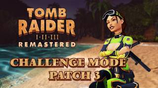 Tomb Raider I - III Remastered - Challenge Mode Patch 3 *Patch Notes*