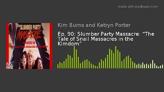 Ep. 90: Slumber Party Massacre: “The Tale of Snail Massacres in the Kimdom” Profile
