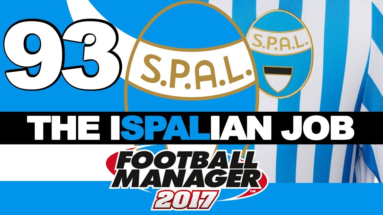 THE ISPALIAN JOB | PART 93 | THE SPERA ERA | FOOTBALL MANAGER 2017