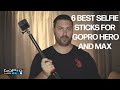 Best Selfie Sticks for GoPro Hero and Max