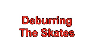 Deburring The Skates