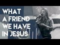 WHAT A FRIEND WE HAVE IN JESUS // Christ Chapel Worship