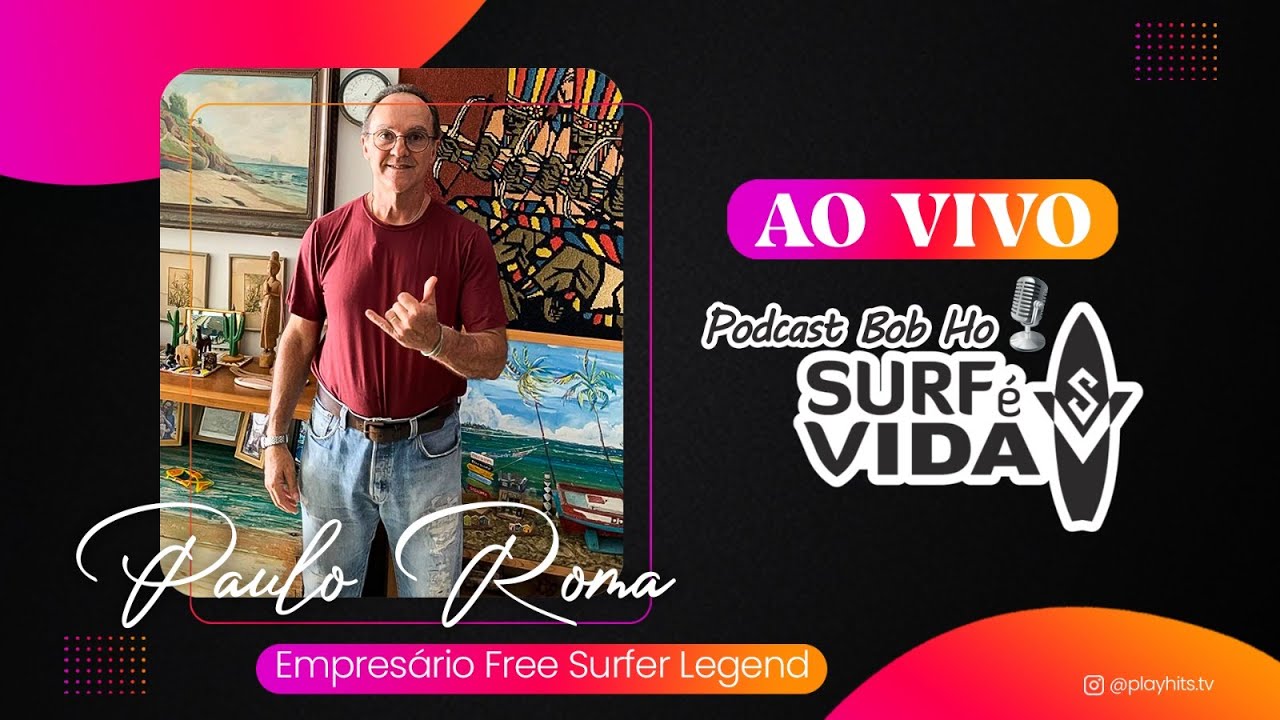 PAULO ROMA( Empresário free surf Legend ) BOB HO SURF É VIDA - EP #33