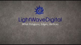 Lightwave 3D  - Polygons, Edges & Vertices