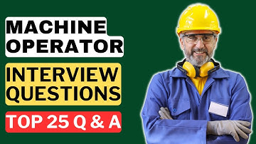 Machine Operator Interview Questions and Answers | How to Pass the Interview