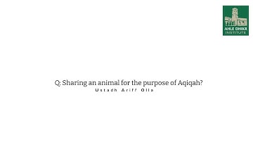 Q: Sharing an animal for the purpose of Aqiqah? Ustadh Ariff Olla
