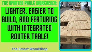 The Updated Paulk Work Bench: Lighter, Easier to Build, and Featuring with integrated Router Table!