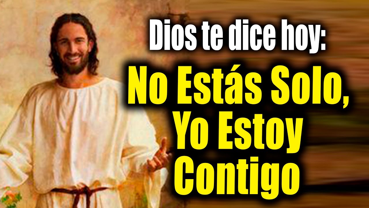 DIOS TE DICE HOY - No Estás Solo, Yo Estoy Contigo - YouTube