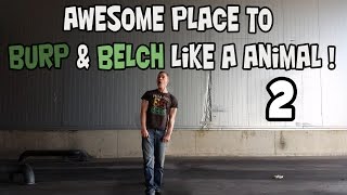 Awesome Place To Burp & Belch Loud Like A Animal 2