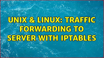 Unix & Linux: Traffic Forwarding To Server With iptables