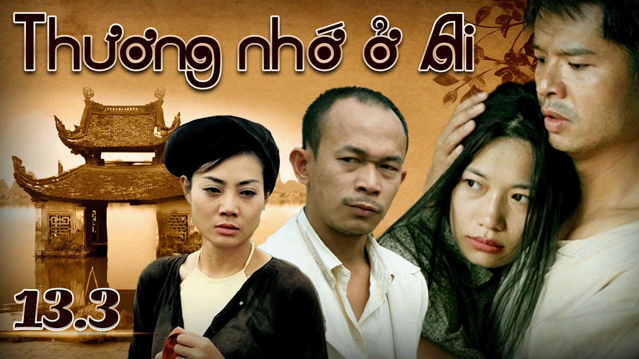 Thương nhớ ở ai tập 13.3 | Phim Việt Nam xưa hay | Phim miền Bắc xưa | Phim ngày xưa hay | VTV Films