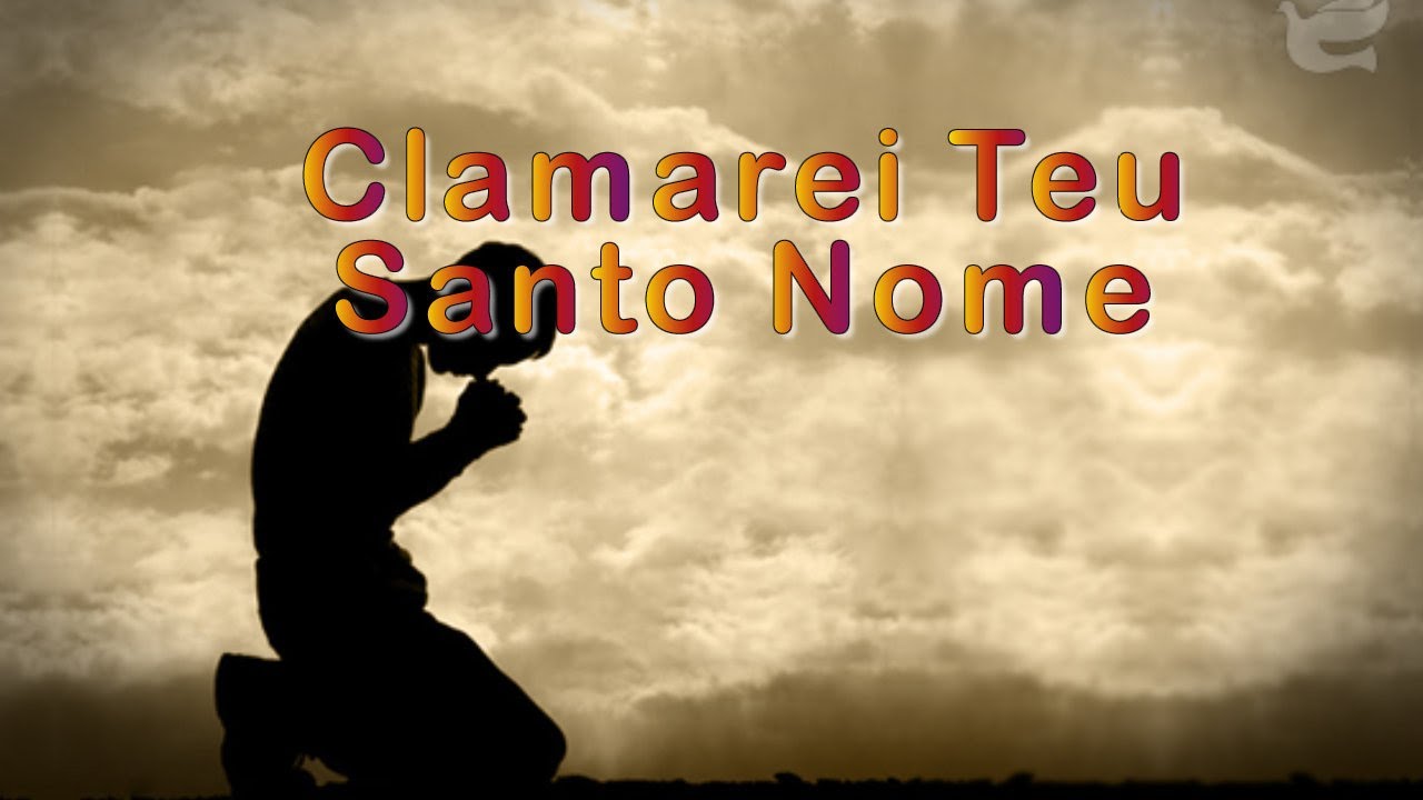 clamarei teu santo nome