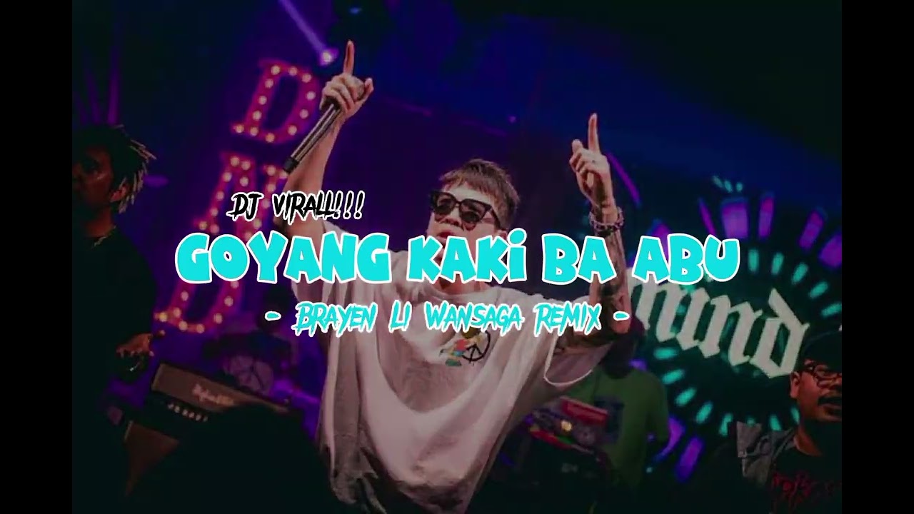 DJ VIRAL !! GOYANG KAKI BA ABU - Brayen Li Wansaga remix -