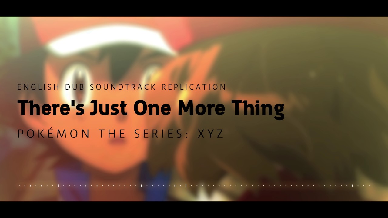 There's Just One More Thing | Pokémon the Series: XYZ (2016) | English Dub Soundtrack Replication