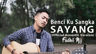 BENCI KU SANGKA SAYANG ( Acoustic Version) cover by Fadhil Mjf