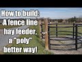 Fence Line Hay Feeder, a "poly" better way!