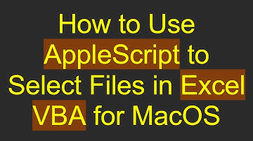 How to Use AppleScript to Select Files in Excel VBA for MacOS