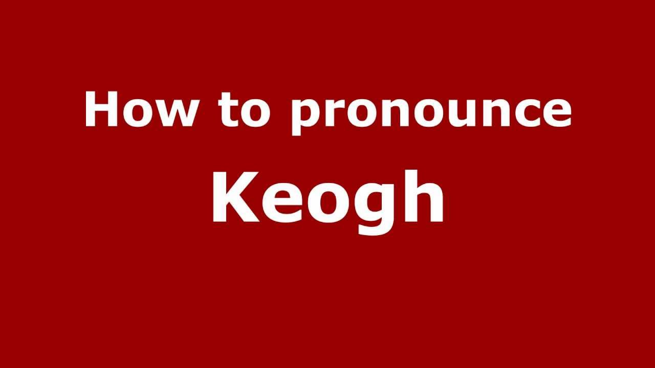 How To Pronounce Keogh