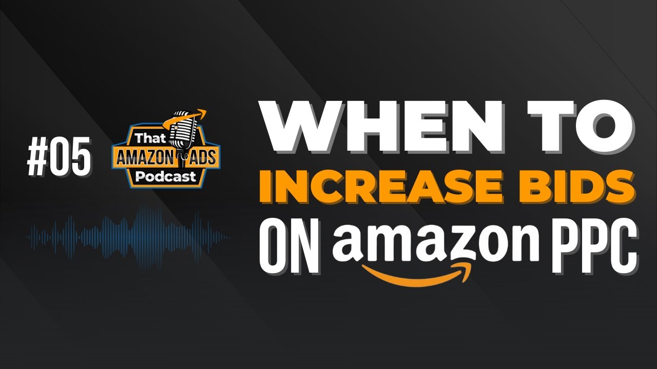 When to Increase Bids on Amazon PPC (How to Optimize Bids - Part 4 ...