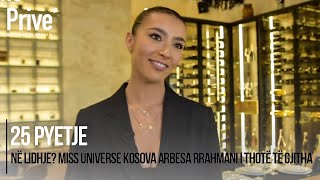 Në lidhje? Miss Universe Kosova Arbesa Rrahmani i thotë të gjitha - 25 pyetje