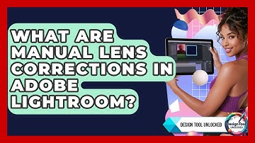 What Are Manual Lens Corrections In Adobe Lightroom? - Design Tool Unlocked