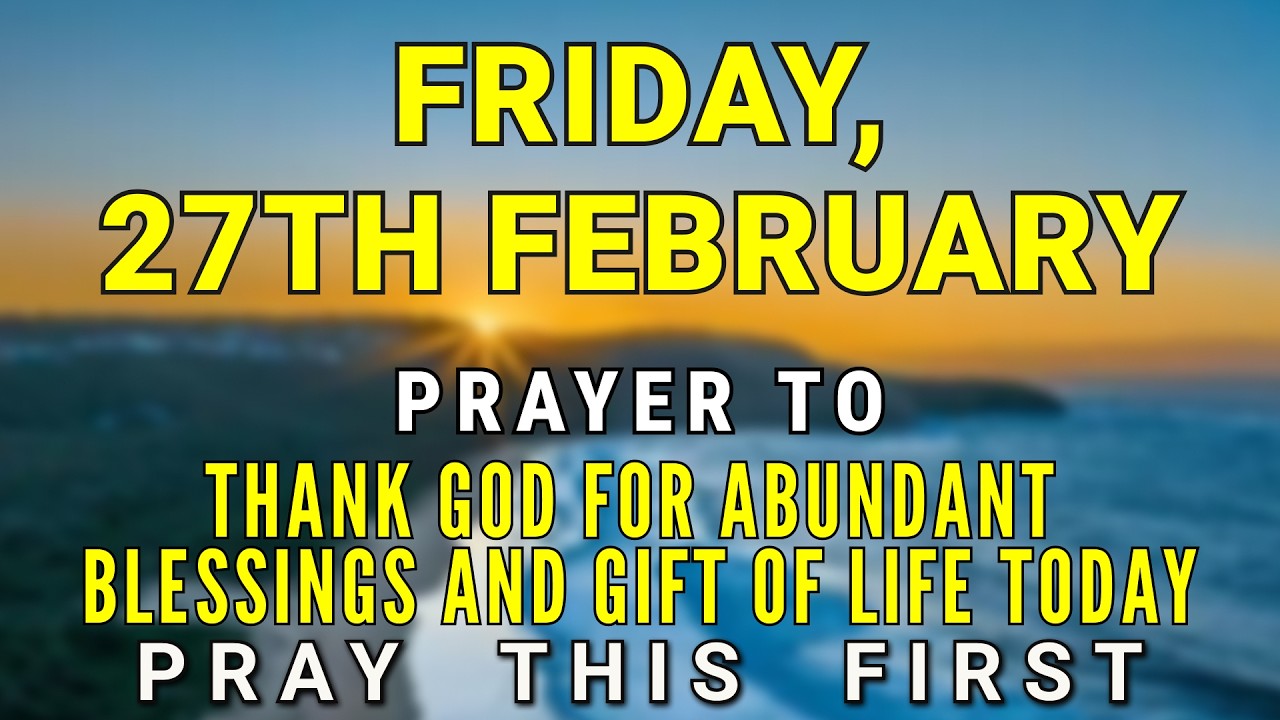 February 27th | Morning Prayer to Thank God for His Favour, Abundant Blessings & The Gift of Life