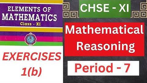 CHSE - XI《《Mathematical Reasoning 》》||Period - 7||~EXERCISES-1(b)~