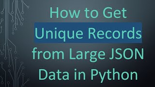 How to Get Unique Records from Large JSON Data in Python