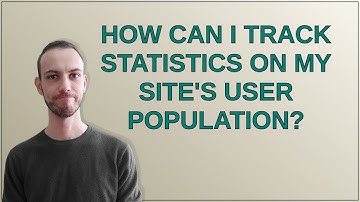 Drupal: How can I track statistics on my site