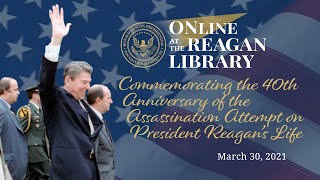 ONLINE AT THE REAGAN LIBRARY – 40TH ANNIVERSARY OF THE ASSASSINATION ATTEMPT - 03/30/2021
