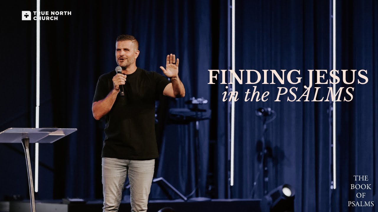 Finding Jesus in the Psalms | True North Church - YouTube