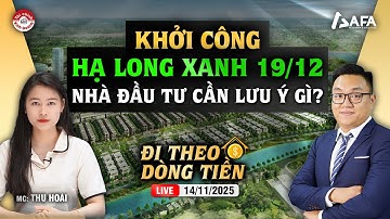 KHỞI CÔNG HẠ LONG XANH 19/12, NHÀ ĐẦU TƯ CẦN LƯU Ý GÌ? | #ĐTDT 14/11/2025