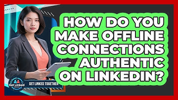 How Do You Make Offline Connections Authentic On LinkedIn? - Get Linked Together