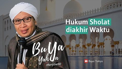 Hukum Sholat di Akhir Waktu | Buya Yahya Menjawab